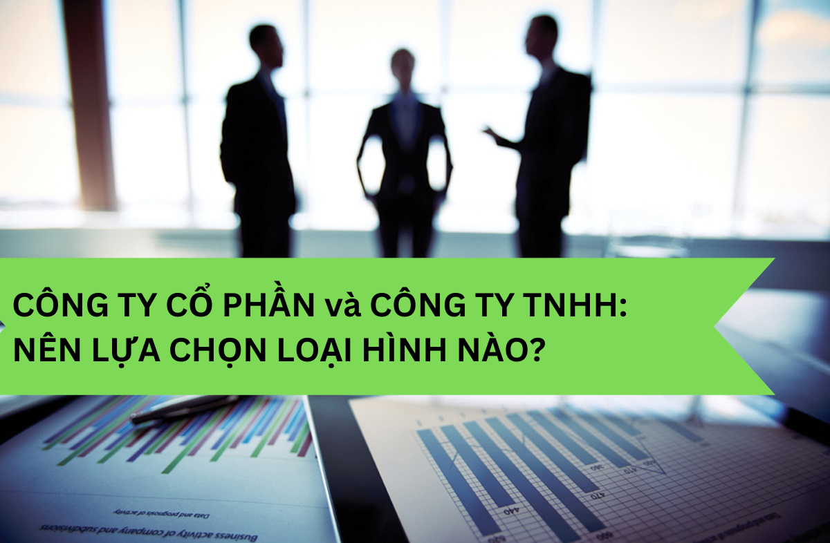 Công ty cổ Phần và Công Ty TNHH: Nên Chọn Loại Hình Nào?