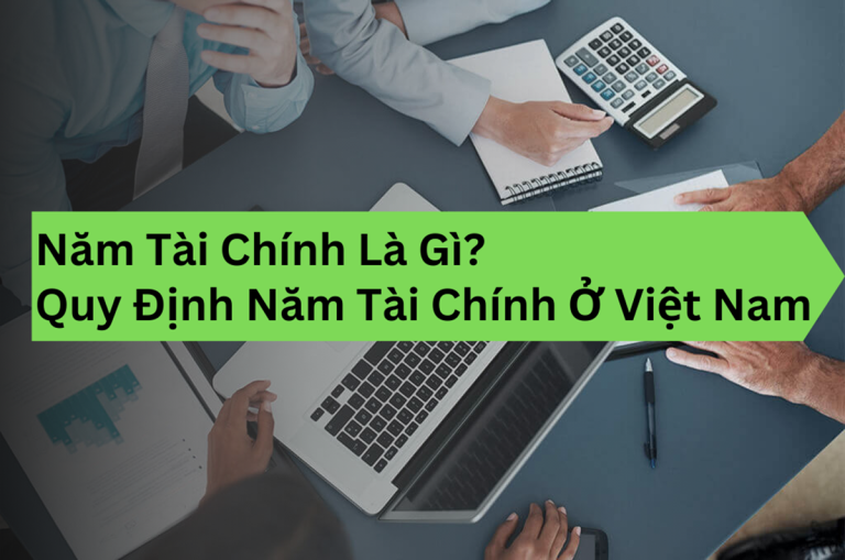 Năm Tài Chính Là Gì? Quy Định Năm Tài Chính Ở Việt Nam